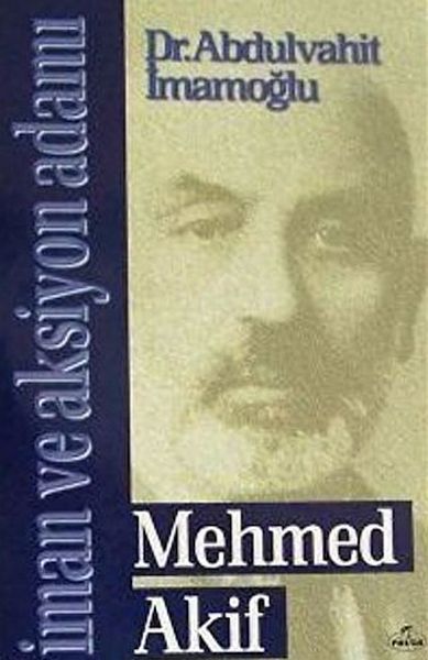 Mehmed Akif  İman ve Aksiyon Adamı