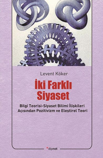 İki Farklı Siyaset  Bilgi TeorisiSiyaset Bilimi İlişkileri Açısından Pozitivizm ve Eleştirel Te