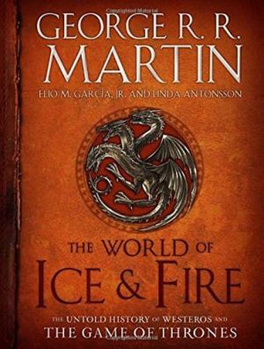 The World of Ice and Fire The Untold History of Westeros and the Game of Thrones Ciltli