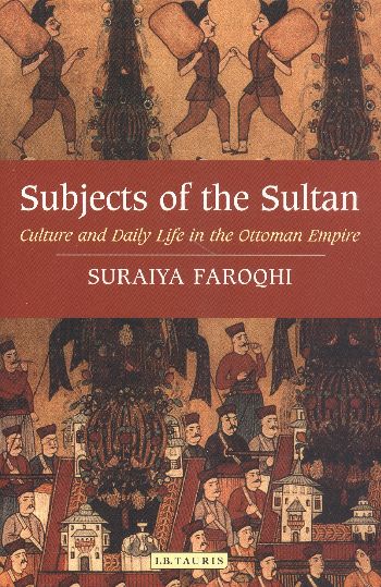 Subjects of the Sultan  Culture and Daily Life in the Ottoman Empire