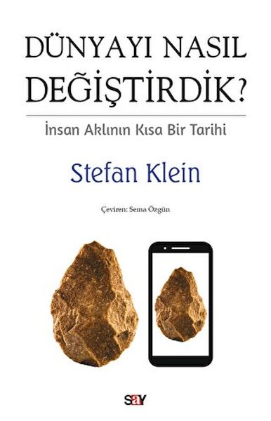 Dünyayı Nasıl Değiştirdik İnsan Aklının Kısa Bir Tarihi