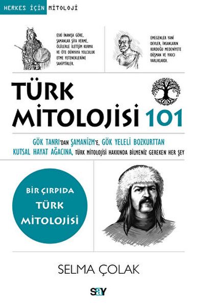 Türk Mitolojisi 101 Gök Tanrı’dan Şamanizm’e Gök Yeleli Bozkurttan Kutsal Hayat Ağacına Tu¨rk Mito