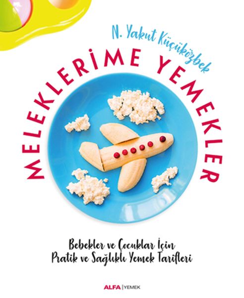 Meleklerimle Yemekler  Bebekler ve Çocuklar İçin Pratik ve Sağlıklı Yemek Tarifleri