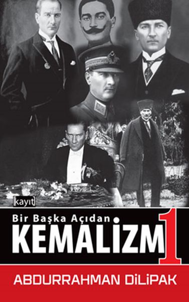 Kemalizm 1  Bir Başka Açıdan