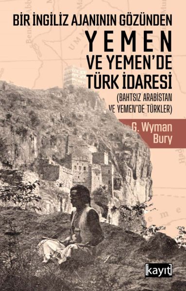 Bir İngiliz Ajanının Gözünden Yemen ve Yemen’de Türk İdaresi