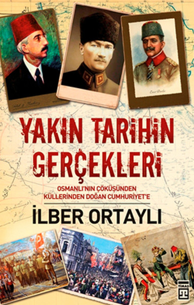 Yakın Tarihin Gerçekleri  Osmanlının Çöküşünden Küllerinden Doğan Cumhuriyete