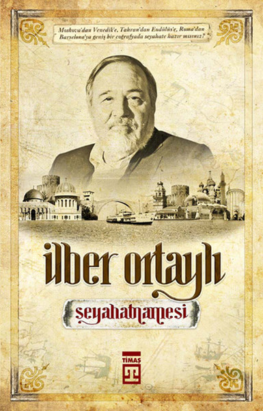 İlber Ortaylı Seyahatnamesi  Bir Tarihçinin Gezileri