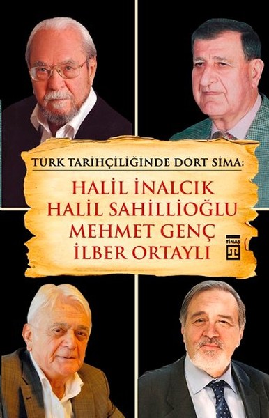 Türk Tarihçiliğinde Dört Sima Halil İnalcık Halil Sahillioğlu Mehmet Genç İlber Ortaylı