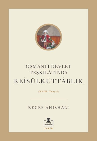 Osmanlı Devlet Teşkilâtında Reisülküttablık XVIII Yüzyıl