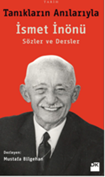 Tanıkların Anılarıyla İsmet İnönü  Sözler ve Dersler