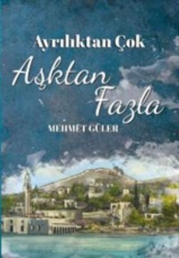 Ayrılıktan Çok Aşktan Fazla