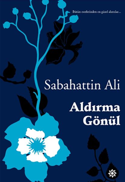 Aldırma Gönül  Bütün eserlerinden en güzel alıntılar