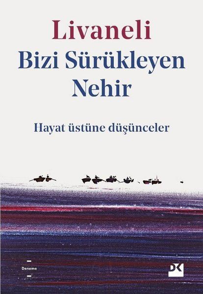 Bizi Sürükleyen Nehir  Hayat Üstüne Düşünceler