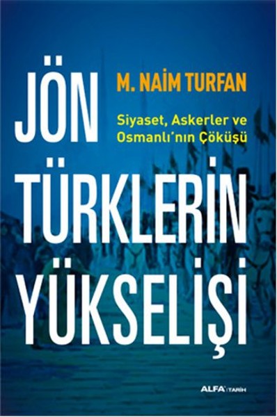 Jön Türklerinin Yükselişi  Siyaset Askerler ve Osmanlının Çöküşü