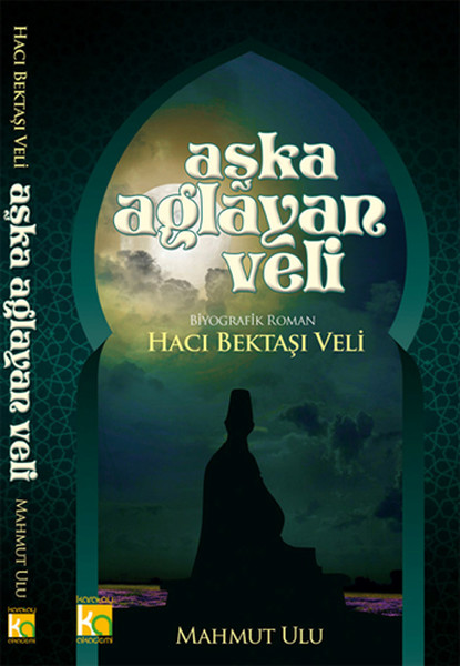 Aşka Ağlayan Veli  Hacı Bektaşı Veli