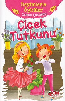 Deyimlerle Öyküler  Çiçek Tutkunu