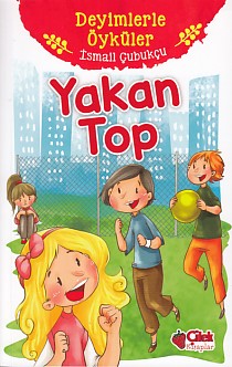 Deyimlerle Öyküler  Yakan Top