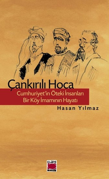 Çankırılı Hoca  Cumhuriyetin Öteki İnsanları Bir Köy İmamının Hayatı