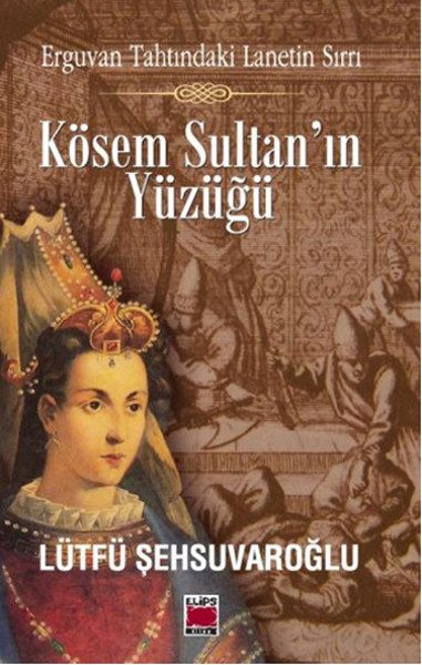 Kösem Sultanın Yüzüğü  Erguvan Tahtındaki Lanetin Sırrı