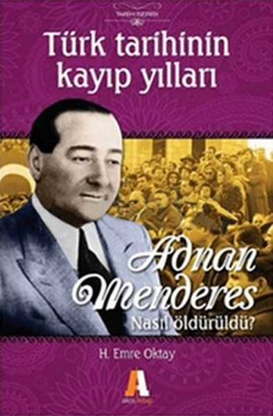 Adnan Menderes Nasıl Öldürüldü  Türk Tarihinin Kayıp Yılları