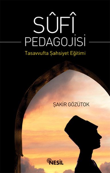 Sufi Pedagojisi  Tasavvufta Şahsiyet Eğitimi