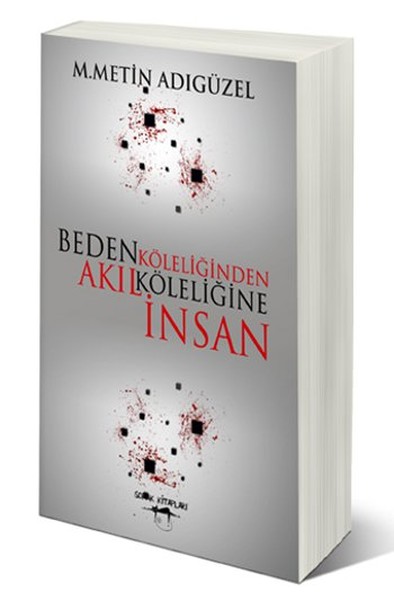 Beden Köleliğinden Akıl Köleliğine İnsan