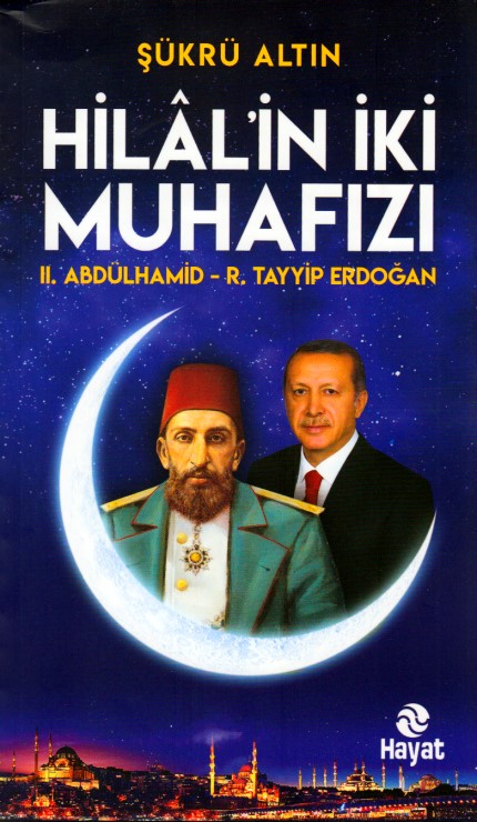 Hilâlin İki Muhafızı II Abdülhamid  RTayyip Erdoğan