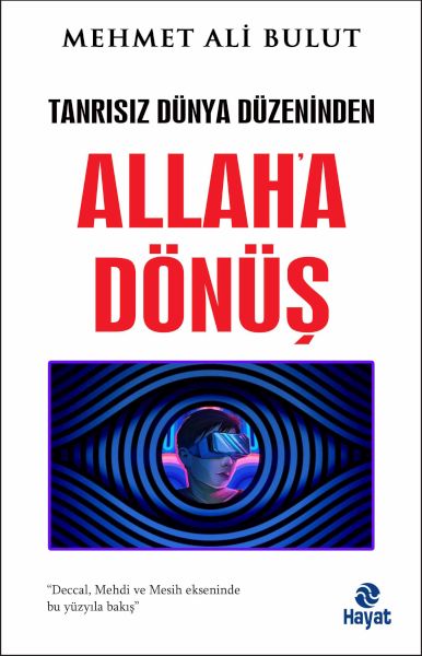 Tanrısız Dünya Düzeninden Allaha Dönüş