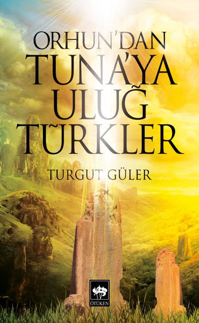 Orhundan Tunaya Uluğ Türkler