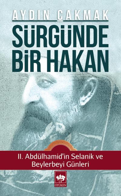 Sürgünde Bir Hakan  II Abdülhamidin Selanik ve Beylerbeyi Günleri