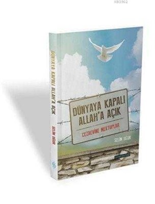 Dünyaya Kapalı Allaha Açık  Cezaevine Mektuplar