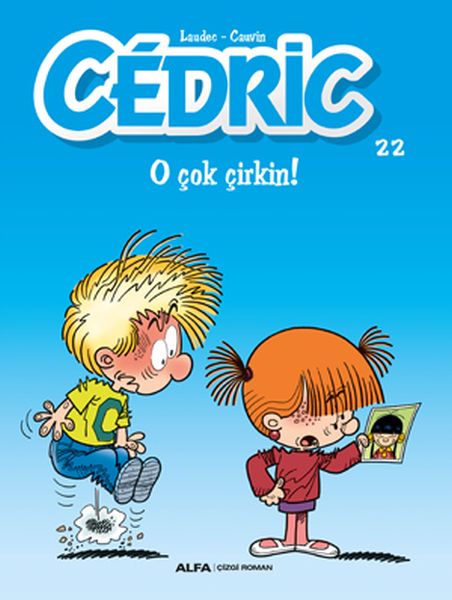 Cedric 22  O Çok Çirkin