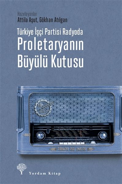 Türkiye İşçi Partisi Radyoda Proletaryanın Büyülü Kutusu