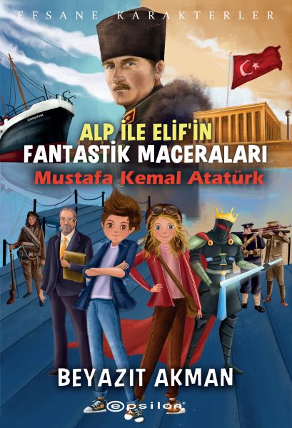 Mustafa Kemal Atatürk  Efsane Karakterler Alp ile Elifin Fantastik Maceraları