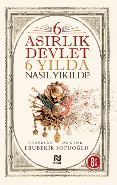 6 Asırlık Devlet 6 Yılda Nasıl Yıkıldı