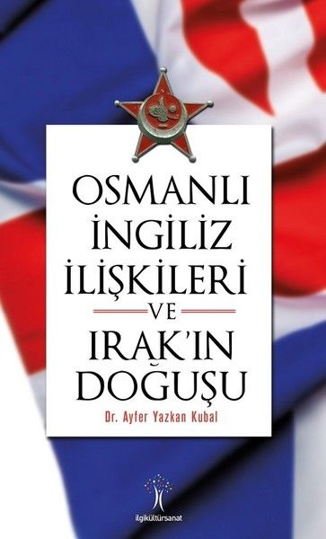 Osmanlı İngiliiz İlişkileri ve Irakın Doğuşu