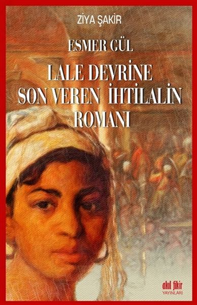 Esmer Gül  Lale Devrine Son Veren İhtilalin Romanı