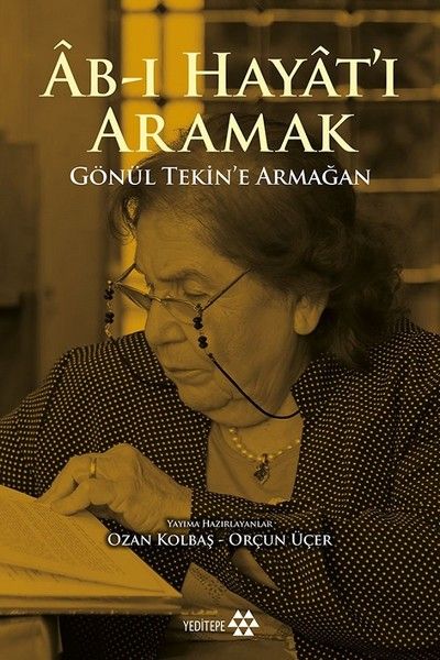 Abı Hayatı Aramak  Gönül Tekin’e Armağan