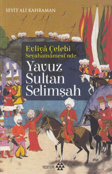 Evliya Çelebi Seyehatnamesinde  Yavuz Sultan Selimşah