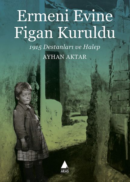 Ermeni Evine Figan Kuruldu  1915 Destanları ve Halep