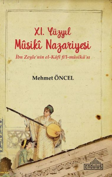 11 Yüzyıl Musiki Nazariyesi  İbn Zeylenin elKâfî fi’lmûsîkâsı