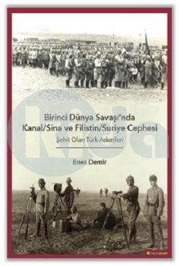 Birinci Dünya Savaşı’nda KanalSina ve Filistin  Suriye Cephesi Şehit Olan Türk Askerleri