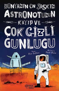 Dünyanın En Şaşkın Astronotunun Kayıp ve Çok Gizli Günlüğü