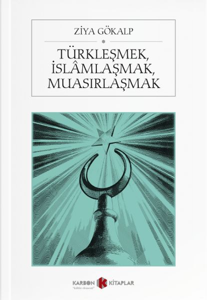 Türkleşmek İslamlaşmak Muasırlaşmak