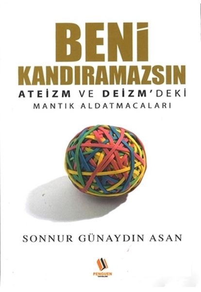 Beni Kandıramazsın   Ateizm ve Deizmdeki Mantık Aldatmacaları