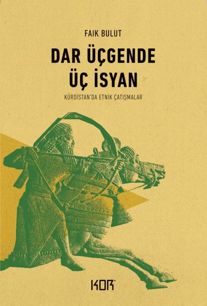 Dar Üçgende Üç İsyan  Kürdistan’da Etnik Çatışmalar