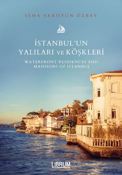 İstanbul’un Yalıları ve Köşkleri  Waterfront Residences And  Mansıons Of Istanbul