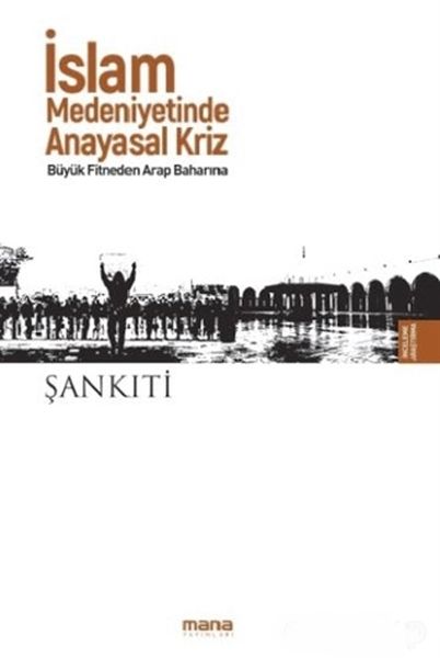 İslam Medeniyetinde Anayasal Kriz  Büyük Fitneden Arap Baharına