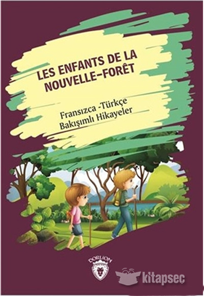 Les Enfants De la Nouvelle  Foret Yeni Ormanın Çocukları Fransızca Türkçe Bakışımlı Hikayeler