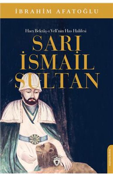 Sarı İsmail Sultan  Hacı Bektaşı Veli’nin Has Halifesi